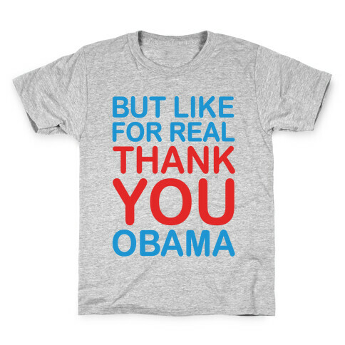 But Like For Real Thank You Obama Kids T-Shirt