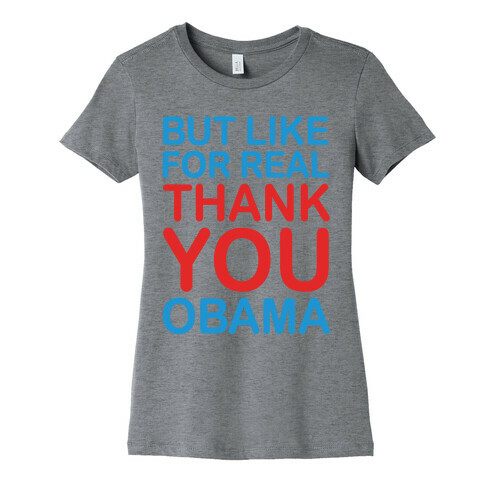 But Like For Real Thank You Obama Womens T-Shirt