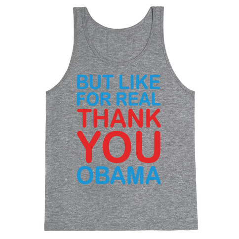 But Like For Real Thank You Obama Tank Top