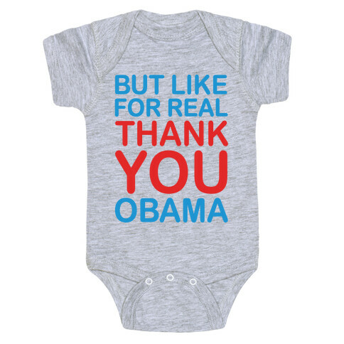 But Like For Real Thank You Obama Baby One-Piece
