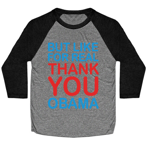 But Like For Real Thank You Obama Baseball Tee