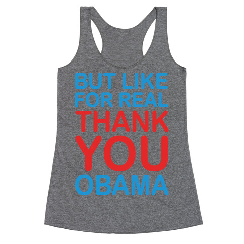 But Like For Real Thank You Obama Racerback Tank Top