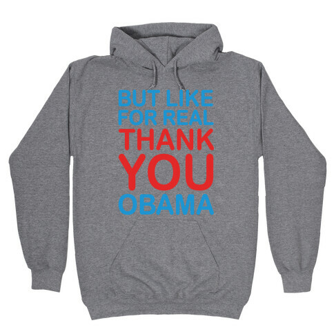 But Like For Real Thank You Obama Hooded Sweatshirt