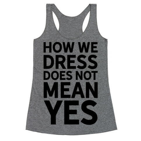 How We Dress Does Not Mean Yes Racerback Tank Top