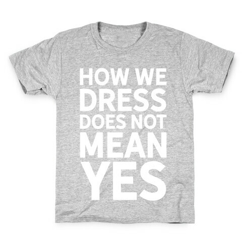 How We Dress Does Not Mean Yes Kids T-Shirt