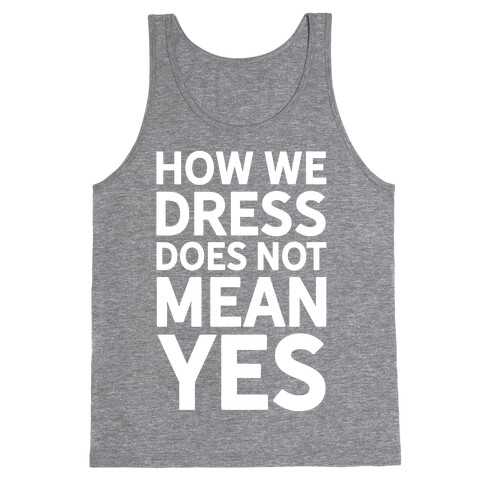 How We Dress Does Not Mean Yes Tank Top