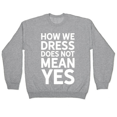 How We Dress Does Not Mean Yes Pullover