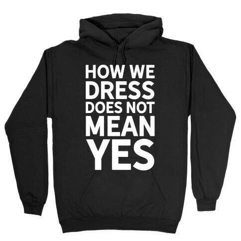 How We Dress Does Not Mean Yes Hooded Sweatshirt