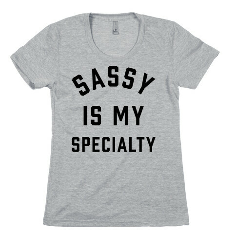 Sassy Is My Specialty Womens T-Shirt