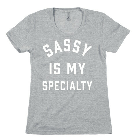 Sassy Is My Specialty Womens T-Shirt