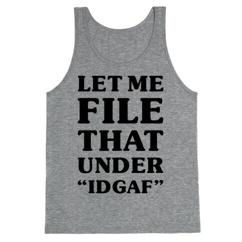 Let Me File That Under IDGAF Tank Top