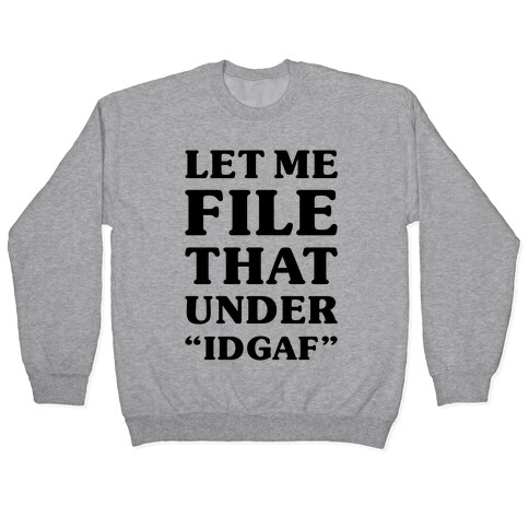 Let Me File That Under IDGAF Pullover