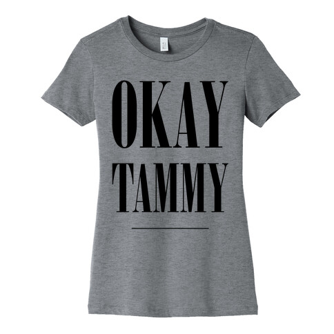 Ok Tammy Womens T-Shirt