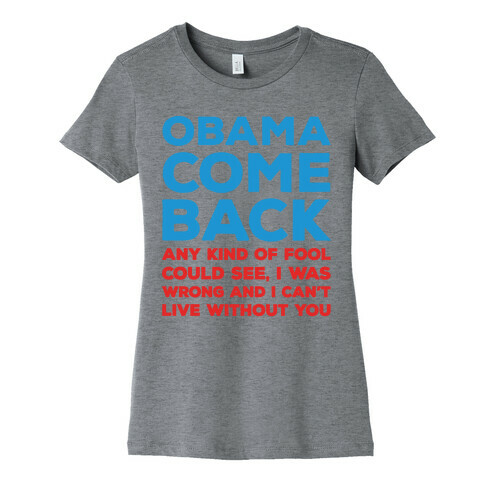 Obama Come Back Parody Womens T-Shirt