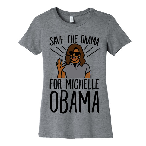 Save The Drama For Michelle Obama  Womens T-Shirt