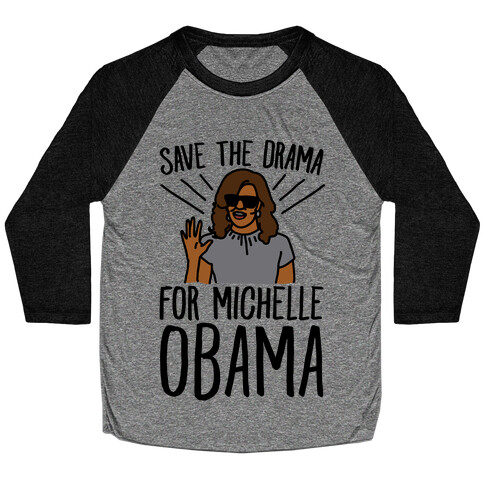 Save The Drama For Michelle Obama  Baseball Tee