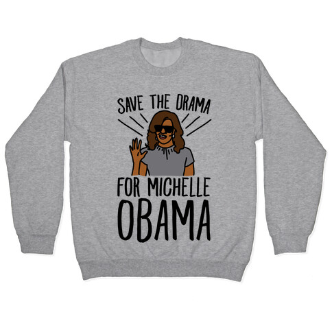 Save The Drama For Michelle Obama  Pullover