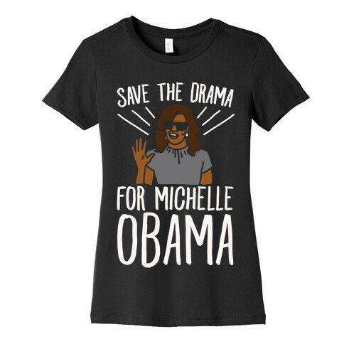 Save The Drama For Michelle Obama White Print  Womens T-Shirt