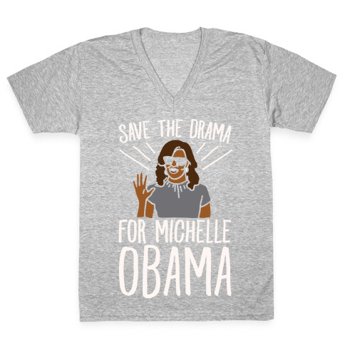 Save The Drama For Michelle Obama White Print  V-Neck Tee Shirt