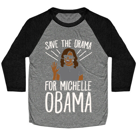 Save The Drama For Michelle Obama White Print  Baseball Tee
