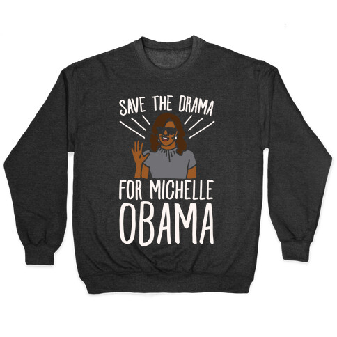 Save The Drama For Michelle Obama White Print  Pullover