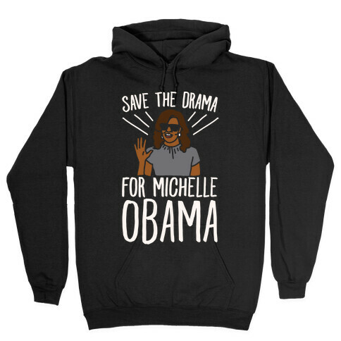 Save The Drama For Michelle Obama White Print  Hooded Sweatshirt