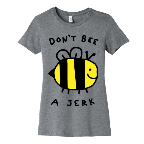 Don't Bee A Jerk Womens T-Shirt
