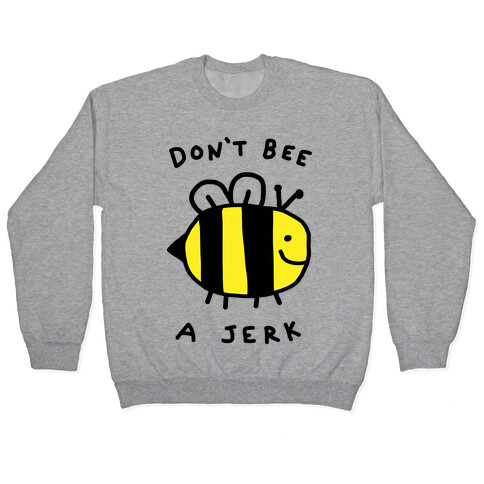 Don't Bee A Jerk Pullover