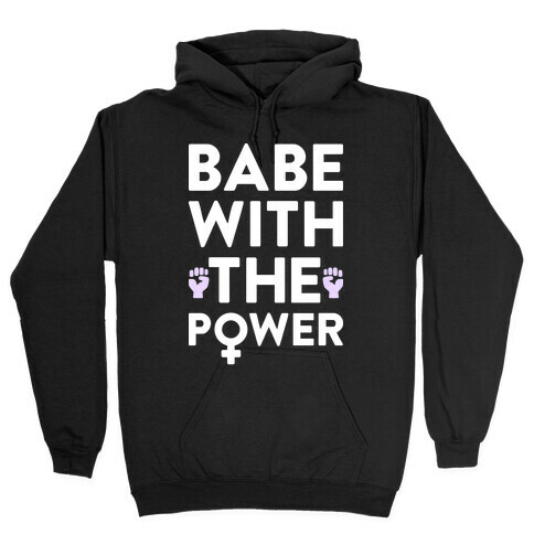 Babe With The Power Hooded Sweatshirt