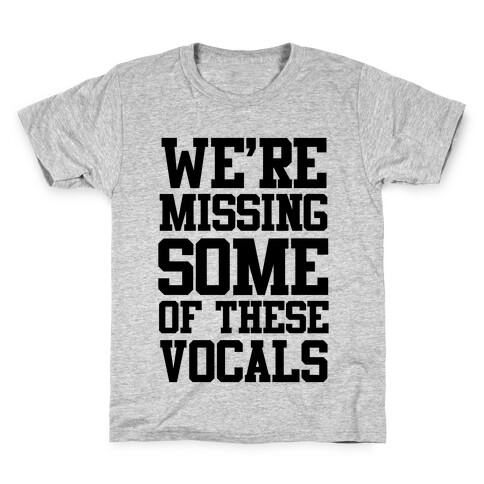 We're Missing Some of These Vocals Kids T-Shirt