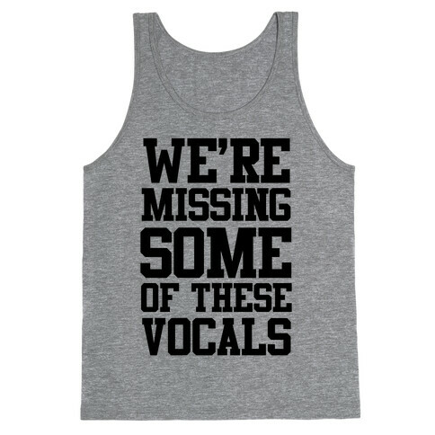 We're Missing Some of These Vocals Tank Top
