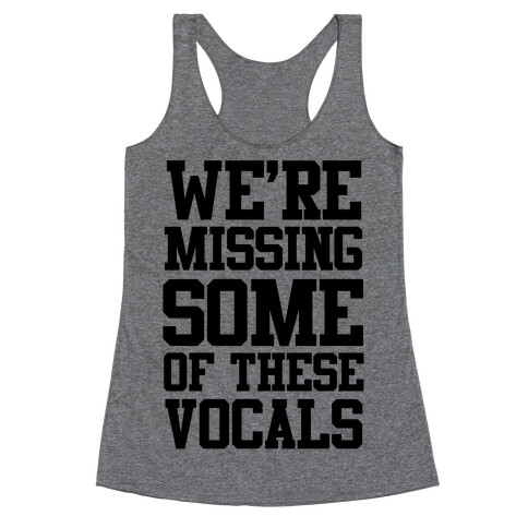 We're Missing Some of These Vocals Racerback Tank Top