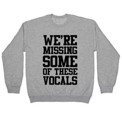 We're Missing Some of These Vocals Pullover