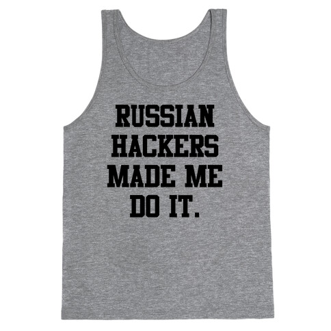 Russian Hackers Made Me Do It Tank Top