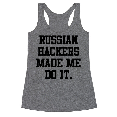 Russian Hackers Made Me Do It Racerback Tank Top