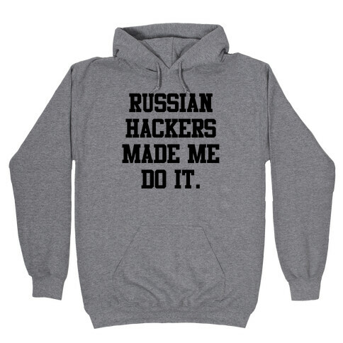 Russian Hackers Made Me Do It Hooded Sweatshirt