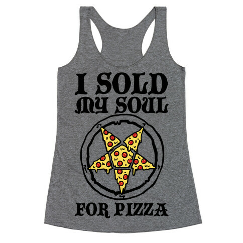 I Sold My Soul For Pizza Racerback Tank Top