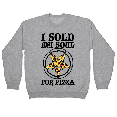 I Sold My Soul For Pizza Pullover