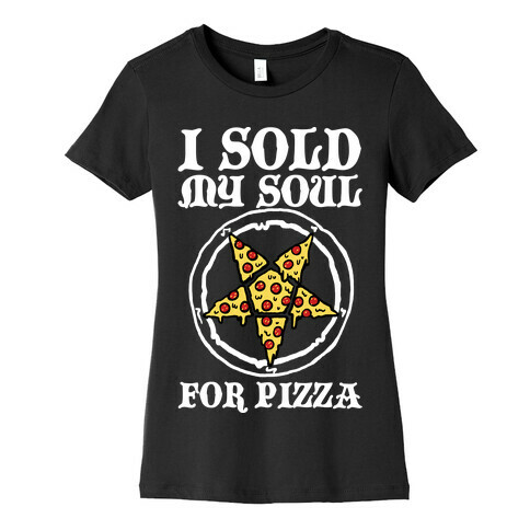 I Sold My Soul For Pizza Womens T-Shirt