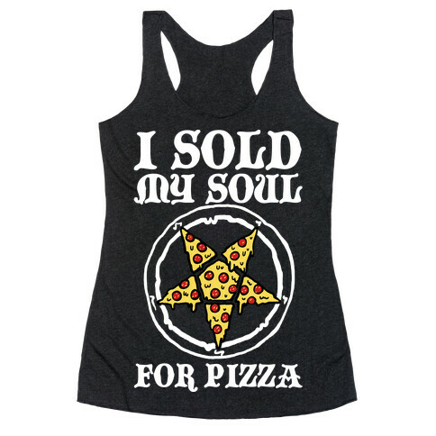 I Sold My Soul For Pizza Racerback Tank Top
