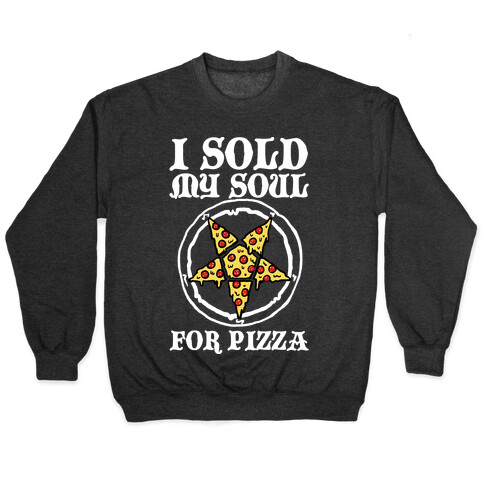 I Sold My Soul For Pizza Pullover