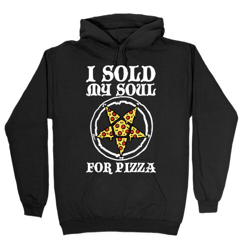 I Sold My Soul For Pizza Hooded Sweatshirt