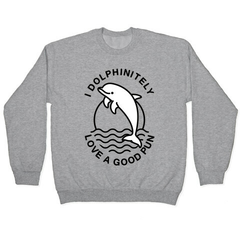I Dolphinitely Love a Good Pun  Pullover