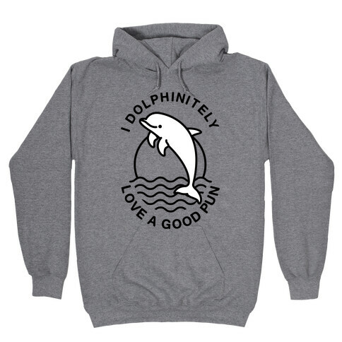 I Dolphinitely Love a Good Pun  Hooded Sweatshirt