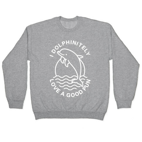 I Dolphinitely Love a Good Pun  Pullover