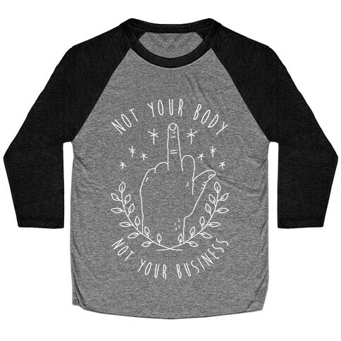 Not Your Body Not Your Business Baseball Tee