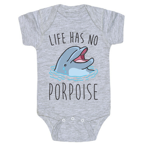 Life Has No Porpoise Baby One-Piece