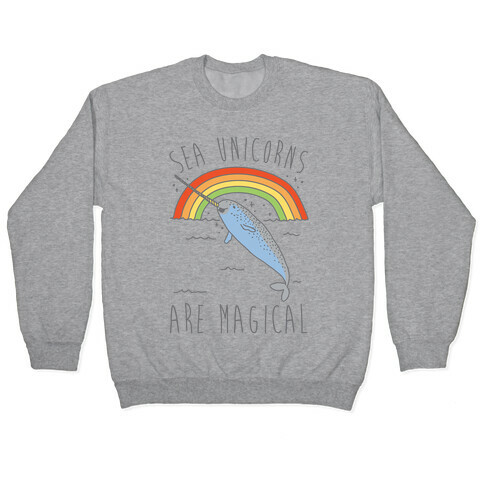 Sea Unicorns Are Magical  Pullover