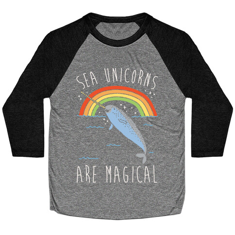 Sea Unicorns Are Magical White Font Baseball Tee