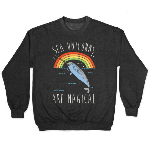 Sea Unicorns Are Magical White Font Pullover